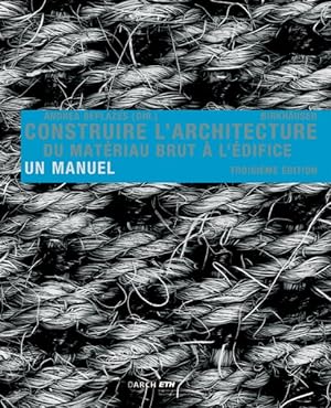 Image du vendeur pour Construire L' Architecture : Du Matriau Brut  L'difice: Un Manuel -Language: french mis en vente par GreatBookPrices