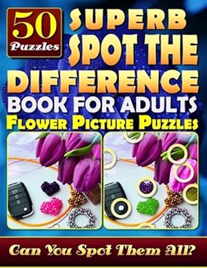 Seller image for Superb Spot the Difference Book for Adults: Flower Picture Puzzles (50 Puzzles): Can You Identify Every Difference? What's Different Activity Book for for sale by GreatBookPrices