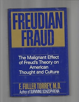 FREUDIAN FRAUD: The Malignant Effect Of Freud's Theory On American Thought And Culture