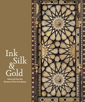 Immagine del venditore per Ink, Silk & Gold : Islamic Art from the Museum of Fine Arts, Boston venduto da GreatBookPrices