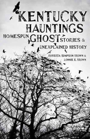 Seller image for Kentucky Hauntings : Homespun Ghost Stories and Unexplained History for sale by GreatBookPrices