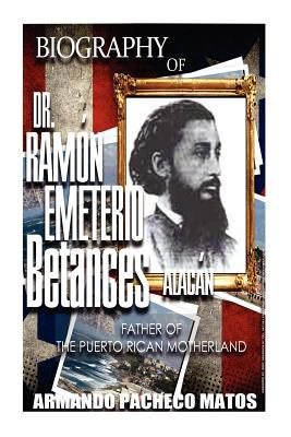 Imagen del vendedor de Biography of Dr. Ramon Emeterio Betances Alacan : Father of the Puerto Rican Motherland a la venta por GreatBookPrices