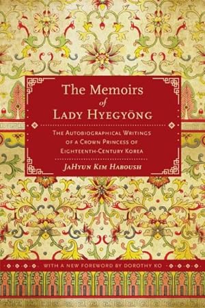 Bild des Verkufers fr Memoirs of Lady Hyegyong : The Autobiographical Writings of a Crown Princess of Eighteenth-Century Korea zum Verkauf von GreatBookPrices