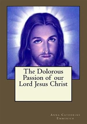 Image du vendeur pour Dolorous Passion of Our Lord Jesus Christ mis en vente par GreatBookPrices