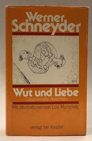 Bild des Verkufers fr Wut und Liebe. Gesammelte Ansichten. Mit Illustrationen von Luis Murschetz. zum Verkauf von Der Buchfreund