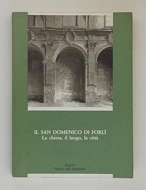 Il San Domenico di Forlì. La chiesa, il luogo, la città