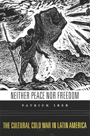 Bild des Verkufers fr Neither Peace Nor Freedom : The Cultural Cold War in Latin America zum Verkauf von GreatBookPrices