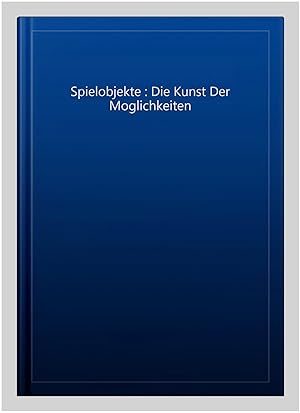 Seller image for Spielobjekte : Die Kunst Der Moglichkeiten for sale by GreatBookPrices