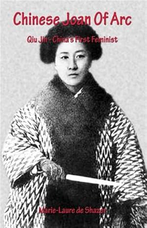 Seller image for Chinese Joan of Arc : Qiu Jin - China?s First Feminist for sale by GreatBookPrices