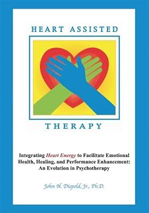 Immagine del venditore per Heart Assisted Therapy: Integrating Heart Energy to Facilitate Emotional Health, Healing, and Performance Enhancement: An Evolution in Psychotherapy venduto da GreatBookPrices