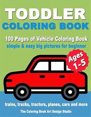 Imagen del vendedor de Toddler Coloring Book : Coloring Books For Toddlers: Simple & Easy Big Pictures Trucks, Trains, Tractors, Planes And Cars Coloring Books For Kids, Vehicle Coloring Book Activity Books For Preschooler Ages 1-3, 2-4, 3-5 a la venta por GreatBookPrices