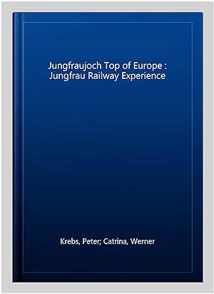 Seller image for Jungfraujoch Top of Europe : Jungfrau Railway Experience for sale by GreatBookPrices
