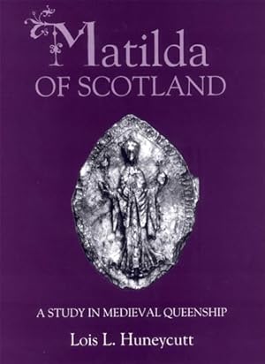 Seller image for Matilda of Scotland : A Study in Medieval Queenship for sale by GreatBookPrices
