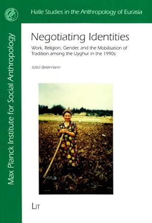 Seller image for Negotiating Identities : Work, Religion, Gender, and the Mobilisation of Tradition Among the Uyghur in the 1990s for sale by GreatBookPrices