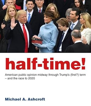 Immagine del venditore per Half-Time! : American Public Opinion Midway Through Trump's (First?) Term - and the Race to 2020 venduto da GreatBookPrices