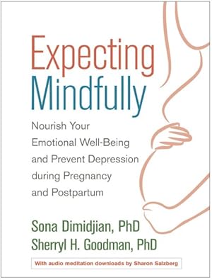 Bild des Verkufers fr Expecting Mindfully : Nourish Your Emotional Well-being and Prevent Depression During Pregnancy and Postpartum zum Verkauf von GreatBookPrices