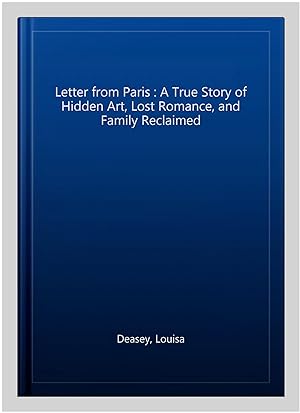 Imagen del vendedor de Letter from Paris : A True Story of Hidden Art, Lost Romance, and Family Reclaimed a la venta por GreatBookPrices