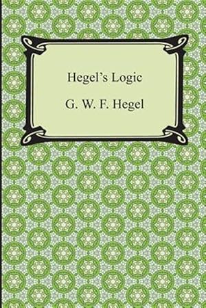 Image du vendeur pour Hegel's Logic : Being Part One of the Encyclopaedia of the Philosophical Sciences mis en vente par GreatBookPrices