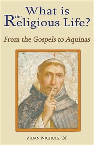 Image du vendeur pour What is the Religious Life? From the Gospels to Aquinas mis en vente par GreatBookPrices