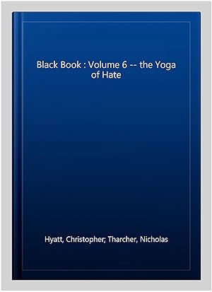 Image du vendeur pour Black Book : Volume 6 -- the Yoga of Hate mis en vente par GreatBookPrices