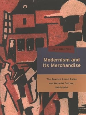Imagen del vendedor de Modernism and Its Merchandise : The Spanish Avant-Garde and Material Culture, 1920-1930 a la venta por GreatBookPrices