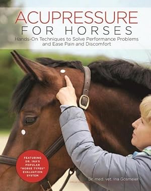 Bild des Verkufers fr Acupressure for Horses : Hands-On Techniques to Solve Performance Problems and Ease Pain and Discomfort zum Verkauf von GreatBookPrices