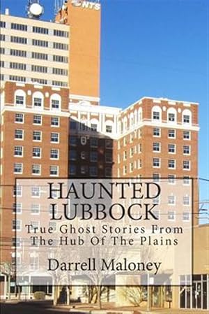 Imagen del vendedor de Haunted Lubbock : True Ghost Stories from the Hub of the Plains a la venta por GreatBookPrices