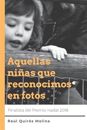 Imagen del vendedor de Aquellas Nias Que Reconocimos En Fotos: Finalista Premio Nadal 2018 -Language: spanish a la venta por GreatBookPrices