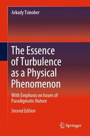 Image du vendeur pour Essence of Turbulence As a Physical Phenomenon : With Emphasis on Issues of Paradigmatic Nature mis en vente par GreatBookPrices