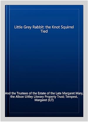 Bild des Verkufers fr Little Grey Rabbit: the Knot Squirrel Tied zum Verkauf von GreatBookPrices