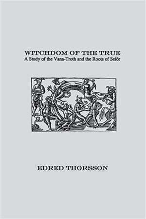 Imagen del vendedor de Witchdom of the True: A Study of the Vana-Troth and Seidr a la venta por GreatBookPrices