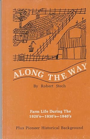 Seller image for Along the Way: Farm Life During the 1920's - 1930's - 1940's Plus Pioneer Historical Background for sale by BookOrders