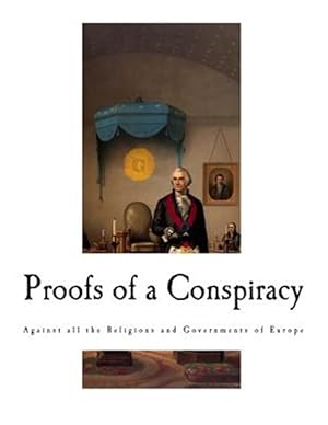 Imagen del vendedor de Proofs of a Conspiracy : Against All the Religions and Governments of Europe a la venta por GreatBookPrices