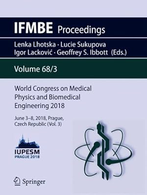 Seller image for World Congress on Medical Physics and Biomedical Engineering, 2018 : June 3-8, 2018, Prague, Czech Republic for sale by GreatBookPrices