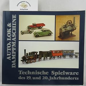 Auto, Lok & Dampfmaschine. Technische Spielware des 19. und 20. Jahrhunderts. Mit Beiträgen von M...