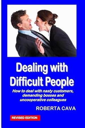 Imagen del vendedor de Dealing with Difficult People: How to Deal with Nasty Customers, Demanding Bosses and Uncooperative Colleagues a la venta por GreatBookPrices