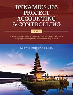 Seller image for Dynamics 365 Project Accounting & Controlling : A Comprehensive Guide to Master the Microsoft Dynamics 365 Project Management and Accounting Module for sale by GreatBookPrices
