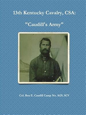 Bild des Verkufers fr 13th Kentucky Cavalry, C.S.A. : Caudill's Army zum Verkauf von GreatBookPrices