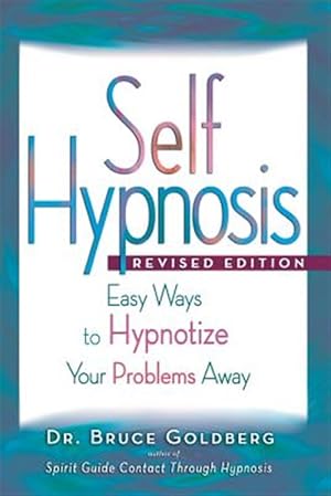 Immagine del venditore per Self-Hypnosis: Easy Ways to Hypnotize Your problems Away venduto da GreatBookPrices