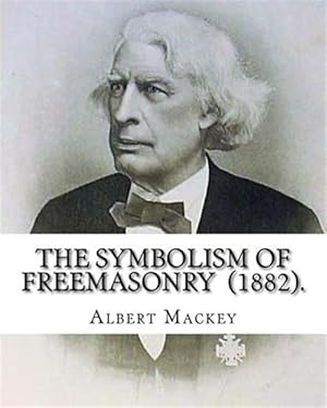 Image du vendeur pour The Symbolism of Freemasonry (1882). by: Albert Mackey: (World's Classic's) mis en vente par GreatBookPrices