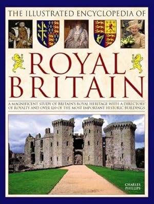 Imagen del vendedor de Illustrated Encyclopedia of Royal Britain : A Magnificent Study of Britain's Royal Heritage With a Directory of Royalty and over 120 of the Most Important Historic Buildings a la venta por GreatBookPrices