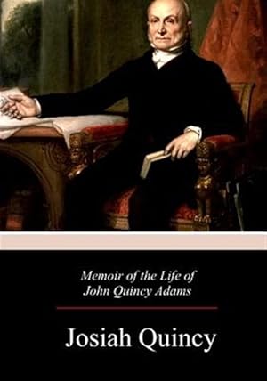 Imagen del vendedor de Memoir of the Life of John Quincy Adams a la venta por GreatBookPrices