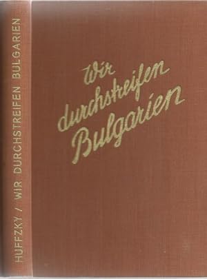 Wir durchstreifen Bulgarien. Zehn deutsche Pfadfinder auf abenteuerlicher Grossfahrt. M.e.Begleit...