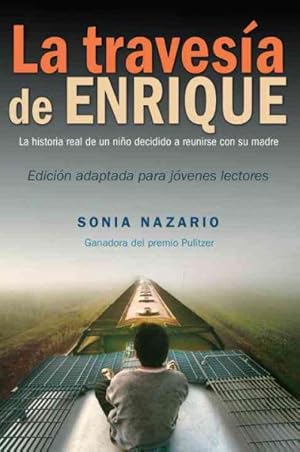 Seller image for La travesa de Enrique/ Enrique's Journey : La Historia Real De Un Nio Decidido a Reunirse Con Su Madre / the Story of a Boy's Dangerous Odyssey to Reunite With His Mother -Language: spanish for sale by GreatBookPrices