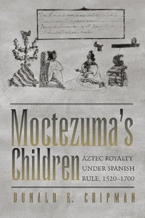 Imagen del vendedor de Moctezuma's Children : Aztec Royalty Under Spanish Rule, 1520-1700 a la venta por GreatBookPrices