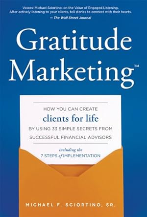 Imagen del vendedor de Gratitude Marketing : How You Can Create Clients for Life by Using 33 Simple Secrets from Successful Financial Advisors: Including the 7 Steps of Implementation a la venta por GreatBookPrices