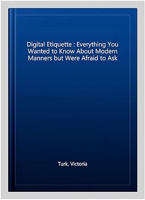 Imagen del vendedor de Digital Etiquette : Everything You Wanted to Know About Modern Manners but Were Afraid to Ask a la venta por GreatBookPrices