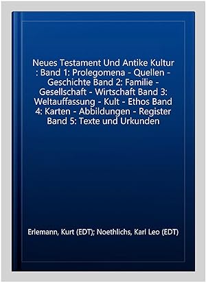 Seller image for Neues Testament Und Antike Kultur : Band 1: Prolegomena - Quellen - Geschichte Band 2: Familie - Gesellschaft - Wirtschaft Band 3: Weltauffassung - Kult - Ethos Band 4: Karten - Abbildungen - Register Band 5: Texte und Urkunden -Language: German for sale by GreatBookPrices