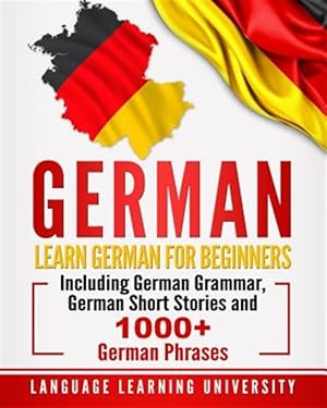 Bild des Verkufers fr German: Learn German for Beginners Including German Grammar, German Short Stories and 1000+ German Phrases zum Verkauf von GreatBookPrices