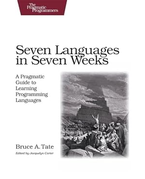 Seller image for Seven Languages in Seven Weeks : A Pragmatic Guide to Learning Programming Languages for sale by GreatBookPrices